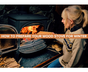 How to Prepare Your Wood Stove for Winter