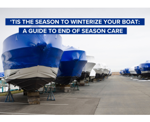 ‘Tis the Season to Winterize Your Boat: A Guide to End of Season Care