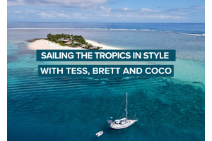 Sailing the Tropics in Style with Tess, Brett and Coco